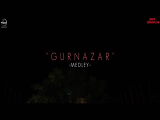 Gurnazar Medley Gurnazar Chatta Video Song