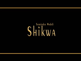 Shikwa Satwinder Wadali Video Song