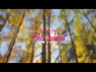 Pehli Mulakaat Rohanpreet Singh Video Song